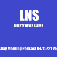 LNS: Thursday Morning Podcast 04/15/21 Vol.10 #071