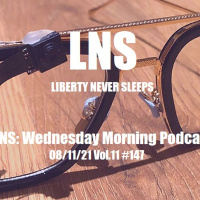 LNS: Wednesday Morning Podcast 08/11/21 Vol.11 #147