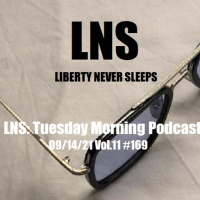 LNS: Tuesday Morning Podcast 09/14/21 Vol.11 #169