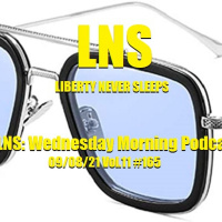 LNS: Wednesday Morning Podcast 09/08/21 Vol.11 #165