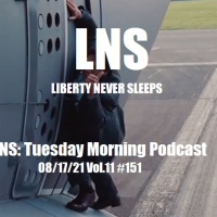 LNS: Tuesday Morning Podcast 08/17/21 Vol.11 #151