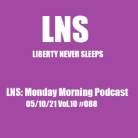 LNS: Monday Morning Podcast 05/10/21 Vol.10 #088