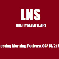 LNS: Wednesday Morning Podcast 04/14/21 Vol.10 #070