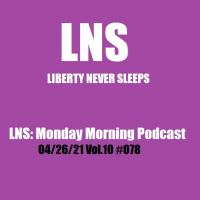 LNS: Monday Morning Podcast 04/26/21 Vol.10 #078