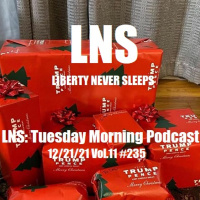 LNS: Tuesday Morning Podcast 12/21/21 Vol.11 #235