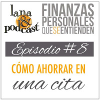 Cómo ahorrar en una cita. Podcast #8