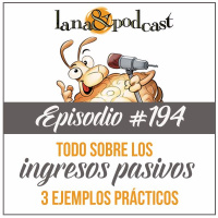 Todo sobre los Ingresos Pasivos Podcast #194