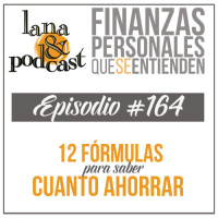 12 Fórmulas para saber cuanto debes ahorrar. Podcast #164