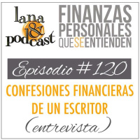 Confesiones financieras de un escritor (entrevista). Podcast #120