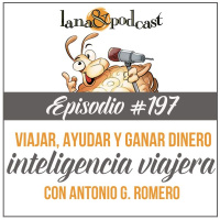 Viajar, ayudar y ganar dinero: La estrategia de Inteligencia Viajera Podcast #197