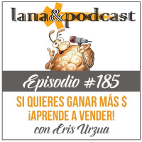 ¿Quieres ganar más? ¡Aprende a Vender! con Cris Urzua Podcast #185