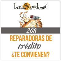 Reparadoras de Crédito ¿te convienen? Podcast #208