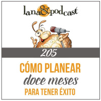 Cómo planear tus próximos 12 meses para tener éxito. Podcast #205