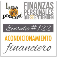 Acondicionamiento Financiero. Podcast #122