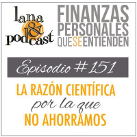 La razón científica por la que no ahorramos. Podcast #151