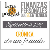 Crónica de un fraude. Podcast #139