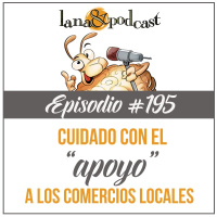 Cuidado con el apoyo a los comercios locales Podcast #195