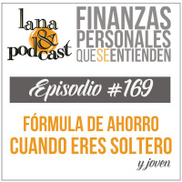 Fórmula de ahorro cuando eres soltero (y joven) Podcast #169