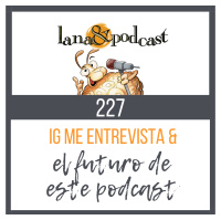 IG Me entrevista y el futuro de este podcast #227