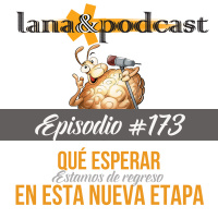 ¿Qué esperar en esta nueva etapa del podcast? Podcast173