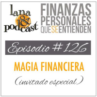 Magia Financiera [invitado especial]. Podcast #126