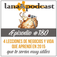 4 Lecciones de negocios y vida que aprendí en 2015 Podcast #180
