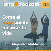 Cómo el Yoga puede mejorar tu vida con Alejandro Maldonado