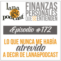 Lo que nunca me había atrevido a decir de Lana Y Podcast. Podcast #172
