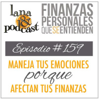 Maneja tus emociones porque afectan tus finanzas. Podcast #159