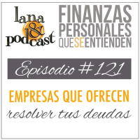 Empresas que ofrecen resolver tus deudas. Podcast #121