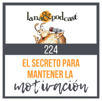 El secreto para mantener la motivación y 6 pasos concretos #224