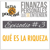 Qué es la riqueza. Podcast # 3