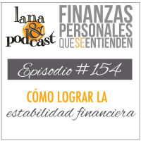 Cómo lograr la estabilidad financiera. Podcast #154