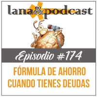 Fórmula para saber cuanto ahorrar cuando tienes deudas Podcast #174