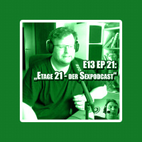 E13 EP 21: Etage 21 - der Sexpodcast
