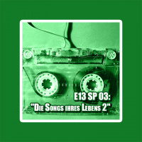 E13 SP #03: Die Songs ihres Lebens 2