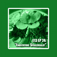 E13 EP 24: Endstation: Spoilersalat
