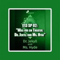 E13 SP 02: „Was für ein Theater: Dr. Jekyll und Ms. Hyde“