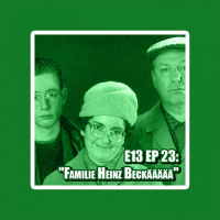 E13 EP 23: Familie Heinz Beckäääää