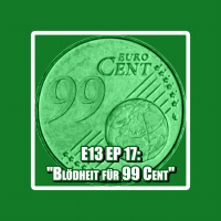 E13 EP 17: Blödheit für 99 Cent