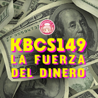 KBCS 149 - La Fuerza del Dinero