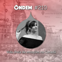 ONDE Mundo 210 – Vida cheia de emoções no Canadá