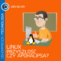 LINUX - Przyszłość czy apokalipsa, czyli co dał nam Linux?