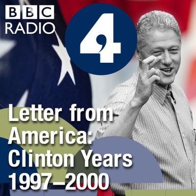 Letter From America By Alistair Cooke: The Clinton Years (1997-2000)