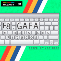 #091 – F8, GAFA e outros pitacos sobre privacidade