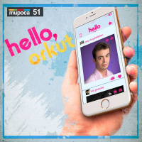 #051 - Hello, Orkut