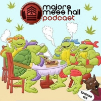Majors Mess Hall - Episode 185 - Teenage Mutant Stoner Turtles