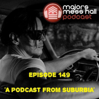 Majors Mess Hall - Episode 149 - A Podcast From Suburbia