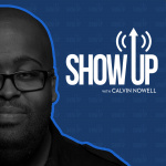 Show Up With Calvin Nowell
