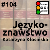#104 - Językoznawstwo - Katarzyna Kłosińska